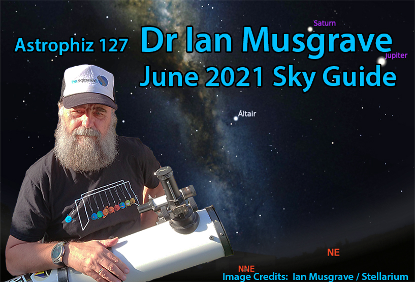 Astrophiz 127: Dr Ian Musgrave’s June SkyGuide
