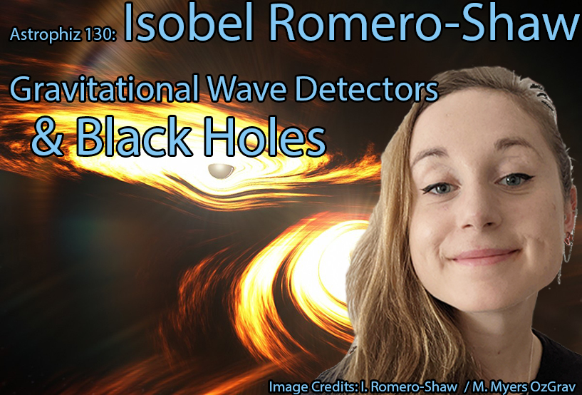 Astrophiz130: Isobel Romero-Shaw ~ Black Holes, Gravitational Wave Detectors & Planetymology